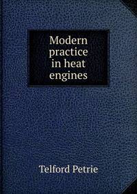 Modern practice in heat engines