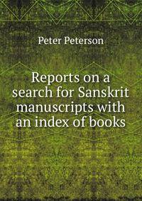 Reports on a search for Sanskrit manuscripts with an index of books