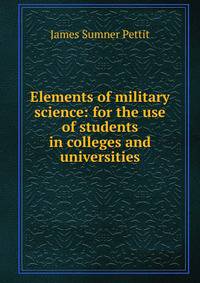Elements of military science: for the use of students in colleges and universities