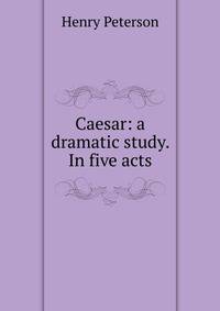 Caesar: a dramatic study. In five acts