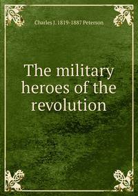 The military heroes of the revolution