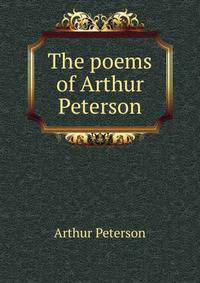 The poems of Arthur Peterson