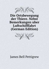 Die Ortsbewegung der Thiere. Nebst Bemerkungen uber Luftschifffahrt (German Edition)