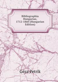 Bibliographia Hungariae, 1712-1860 (Hungarian Edition)