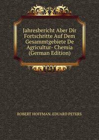 Jahresbericht Aber Dir Fortschritte Auf Dem Gesammtgebiete De Agricultur- Chemia (German Edition)