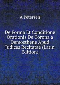 De Forma Et Conditione Orationis De Corona a Demosthene Apud Judices Recitatae (Latin Edition)