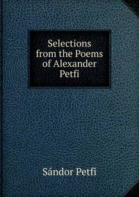 Selections from the Poems of Alexander Petfi