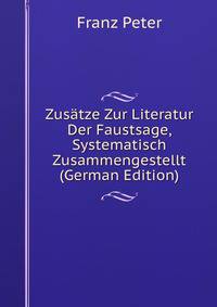 Zusatze Zur Literatur Der Faustsage, Systematisch Zusammengestellt (German Edition)