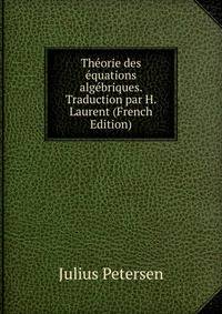 Theorie des equations algebriques. Traduction par H. Laurent (French Edition)