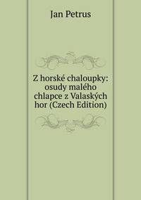Z horske chaloupky: osudy maleho chlapce z Valaskych hor (Czech Edition)