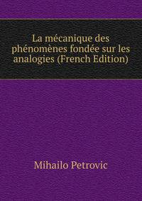 La mecanique des phenomenes fondee sur les analogies (French Edition)