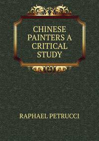 CHINESE PAINTERS A CRITICAL STUDY