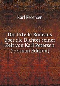 Die Urteile Boileaus uber die Dichter seiner Zeit von Karl Petersen (German Edition)