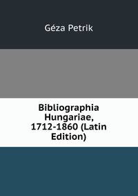 Bibliographia Hungariae, 1712-1860 (Latin Edition)
