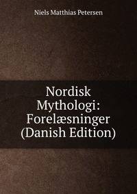 Nordisk Mythologi: Forel?sninger (Danish Edition)