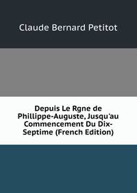Depuis Le Rgne de Phillippe-Auguste, Jusqu'au Commencement Du Dix-Septime (French Edition)