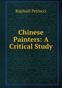 Chinese Painters: A Critical Study