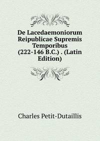 De Lacedaemoniorum Reipublicae Supremis Temporibus (222-146 B.C.) . (Latin Edition)