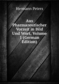 Aus Pharmazeutischer Vorzeit in Bild Und Wort, Volume 1 (German Edition)