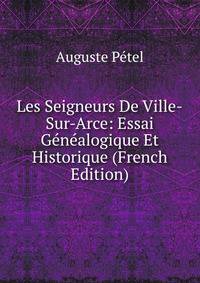 Les Seigneurs De Ville-Sur-Arce: Essai Genealogique Et Historique (French Edition)