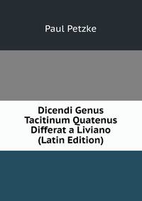 Dicendi Genus Tacitinum Quatenus Differat a Liviano (Latin Edition)