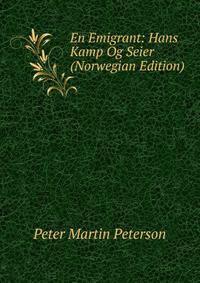 En Emigrant: Hans Kamp Og Seier (Norwegian Edition)
