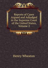 Reports of Cases Argued and Adjudged in the Supreme Court of the United States, Volume 2