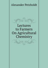 Lectures to Farmers On Agricultural Chemistry