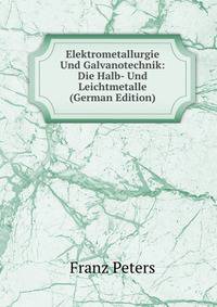 Elektrometallurgie Und Galvanotechnik: Die Halb- Und Leichtmetalle (German Edition)
