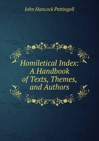Homiletical Index: A Handbook of Texts, Themes, and Authors