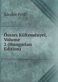 Osszes Koltemenyei, Volume 2 (Hungarian Edition)