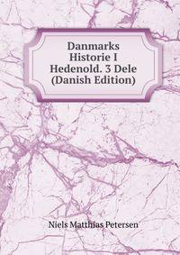 Danmarks Historie I Hedenold. 3 Dele (Danish Edition)