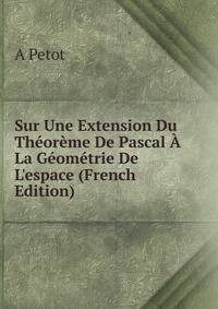 Sur Une Extension Du Th?or?me De Pascal ? La G?om?trie De L'espace (French Edition)