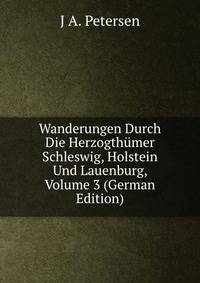 Wanderungen Durch Die Herzogthumer Schleswig, Holstein Und Lauenburg, Volume 3 (German Edition)