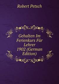 Gehalten Im Ferienkurs F?r Lehrer 1902 (German Edition)