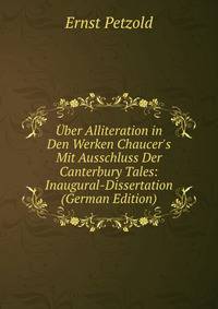 ?ber Alliteration in Den Werken Chaucer's Mit Ausschluss Der Canterbury Tales: Inaugural-Dissertation (German Edition)