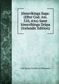 Jomsvikinga Saga: (Efter Cod. Am. 510, 4:to) Samt Jomsvikinga Drapa (Icelandic Edition)