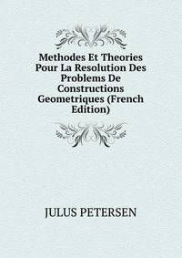 Methodes Et Theories Pour La Resolution Des Problems De Constructions Geometriques (French Edition)