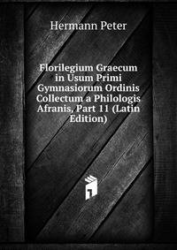 Florilegium Graecum in Usum Primi Gymnasiorum Ordinis Collectum a Philologis Afranis, Part 11 (Latin Edition)
