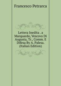 Lettera Inedita . a Marquardo, Vescovo Di Augusta, Tr., Comm. E Difesa By A. Palesa. (Italian Edition)