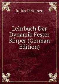 Lehrbuch Der Dynamik Fester Korper (German Edition)