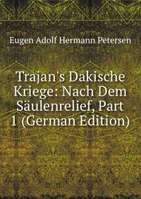 Trajan's Dakische Kriege: Nach Dem S?ulenrelief, Part 1 (German Edition)