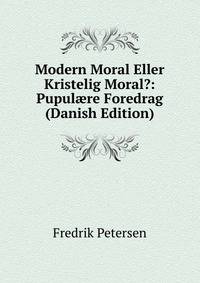 Modern Moral Eller Kristelig Moral?: Pupul?re Foredrag (Danish Edition)