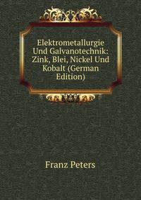 Elektrometallurgie Und Galvanotechnik: Zink, Blei, Nickel Und Kobalt (German Edition)