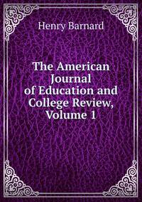 The American Journal of Education and College Review, Volume 1