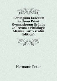 Florilegium Graecum in Usum Primi Gymnasiorum Ordinis Collectum a Philologis Afranis, Part 7 (Latin Edition)