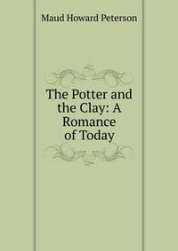 The Potter and the Clay: A Romance of Today