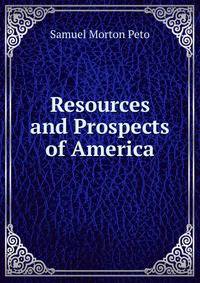 Resources and Prospects of America