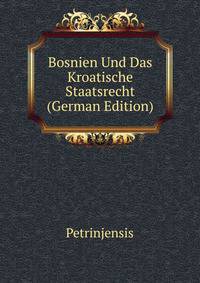 Bosnien Und Das Kroatische Staatsrecht (German Edition)