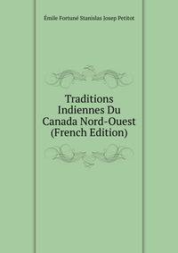 Traditions Indiennes Du Canada Nord-Ouest (French Edition)